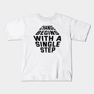 Change Begins With A Single Step Kids T-Shirt